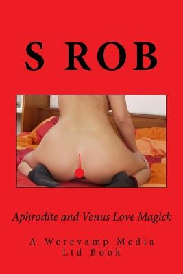 Aphrodite and Venus Love Magick by Rob, S.