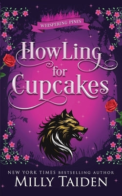 Howling for Cupcakes: A Paranormal Small Town Cozy Shifter Romance Series - with Heat by Taiden, Milly