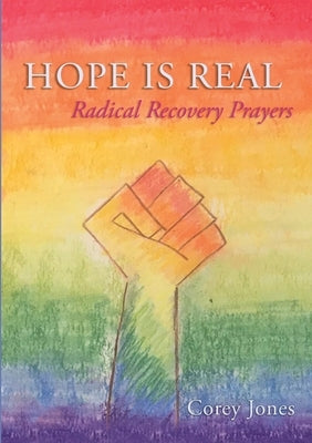 Hope Is Real: Radical Recovery Prayers by Jones, Corey