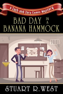 Bad Day in a Banana Hammock: A Zach and Zora Comic Mystery by West, Stuart R.