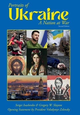 Portraits of Ukraine A Nation at War Second Edition by Slayton, Gregory W.