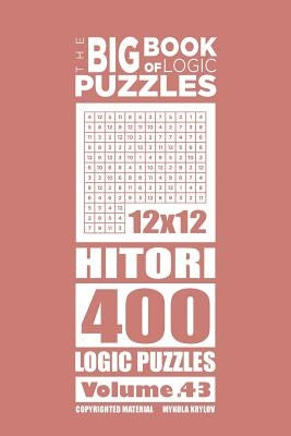 The Big Book of Logic Puzzles - Hitori 400 Logic (Volume 43) by Krylov, Mykola