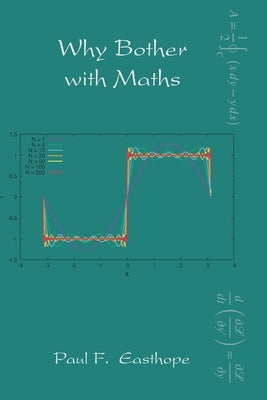 Why Bother With Maths by Easthope, Paul F.