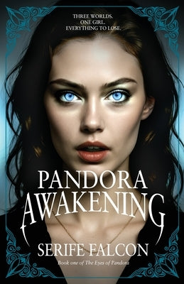 Pandora Awakening: Special Edition. Three worlds. One girl. Everything to lose. by Falcon, Serife