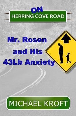 On Herring Cove Road: Mr. Rosen and His 43Lb Anxiety by Kroft, Michael