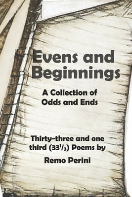Even and Beginnings: A Collection of Odds and Ends by Perini, Remo