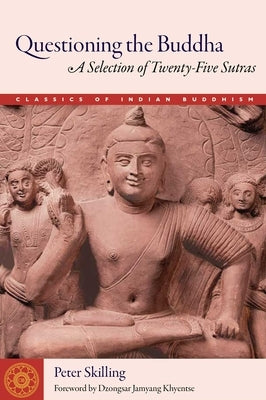 Questioning the Buddha: A Selection of Twenty-Five Sutras by Skilling, Peter