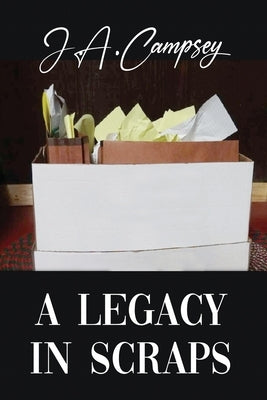 A Legacy in Scraps by Campsey, J. a.
