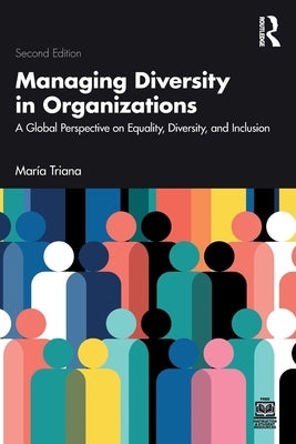Managing Diversity in Organizations: A Global Perspective on Equality, Diversity, and Inclusion by Triana, Mar?a
