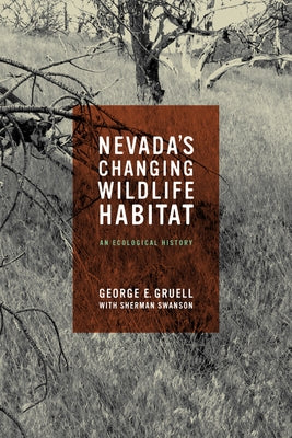 Nevada's Changing Wildlife Habitat: An Ecological History by Gruell, George E.