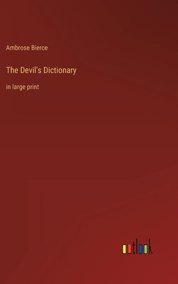 The Devil's Dictionary: in large print by Bierce, Ambrose