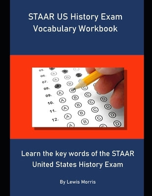 STAAR US History Exam Vocabulary Workbook: Learn the key words of the STAAR United States History Exam by Morris, Lewis