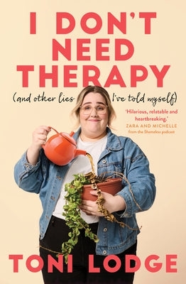 I Don't Need Therapy: (And Other Lies I've Told Myself) by Lodge, Toni