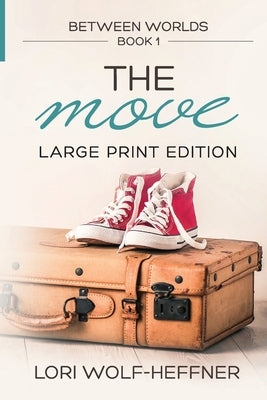 Between Worlds 1 (large print): The Move (large print) by Wolf-Heffner, Lori