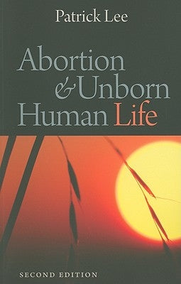 Abortion & Unborn Human Life by Lee, Patrick