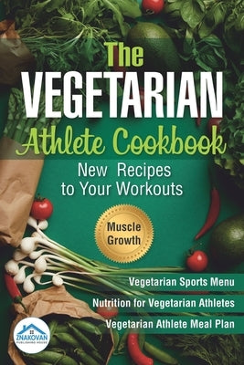 The Vegetarian Athlete Cookbook: New Recipes to Your Workouts by Znakovan, Publishing House