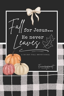 Fall for Jesus: He Never Leaves A 30-Day Devotional for Real Women Facing Anxiety, Boundaries, Church Hurt, and Everyday Overthinking - with Scripture by Barnett, Corrie