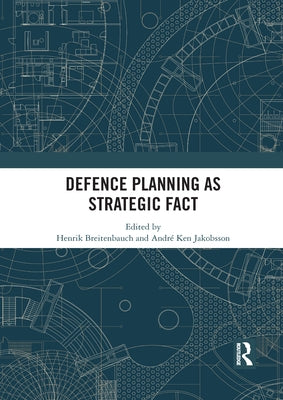 Defence Planning as Strategic Fact by Breitenbauch, Henrik