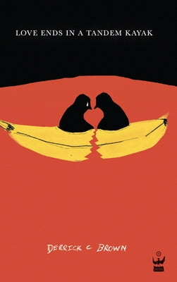 Love Ends in a Tandem Kayak by Brown, Derrick C.
