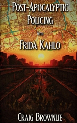 Post-Apocalyptic Policing With Frida Kahlo by Brownlie, Craig