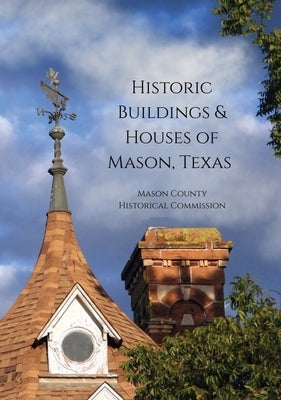 Historic Buildings and Houses of Mason, Texas by Mason County Historical Commission