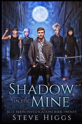 Shadow in the Mine: Blue Moon Investigations Book 20 by Higgs, Steven