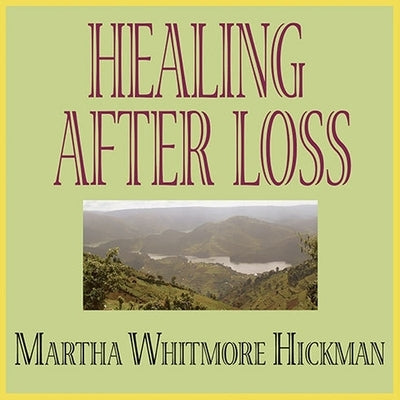 Healing After Loss: Daily Meditations for Working Through Grief by Hickman, Martha Whitmore