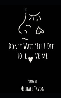 Don't Wait Til I Die To Love Me by 89s