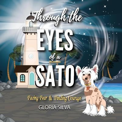 Through the Eyes of a Sato: Facing Fear & Finding Courage by Silva, Gloria