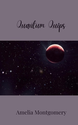 Quantum Quips by Montgomery, Amelia