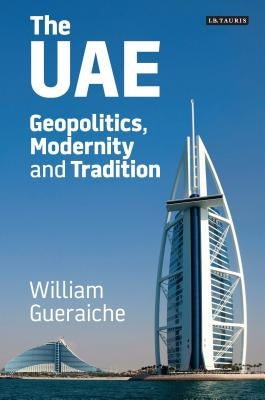 The Uae: Geopolitics, Modernity and Tradition by Gueraiche, William