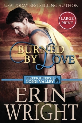 Burned by Love: A Fireman Contemporary Western Romance (Large Print) by Wright, Erin