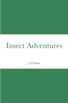 Insect Adventures by Fabre, J. H.