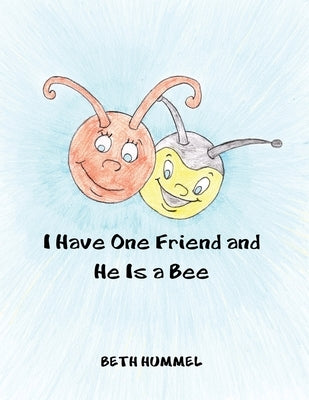 I Have One Friend and He Is a Bee by Hummel, Beth