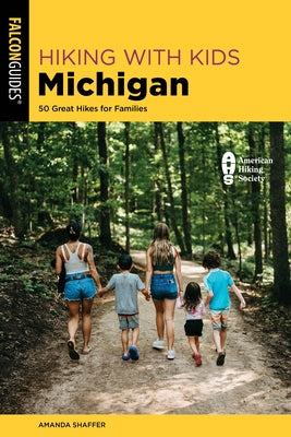 Hiking with Kids Michigan: 50 Great Hikes for Families by Shaffer, Amanda