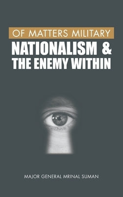 Of Matters Military: Nationalism and the Enemy Within by Suman, Mrinal