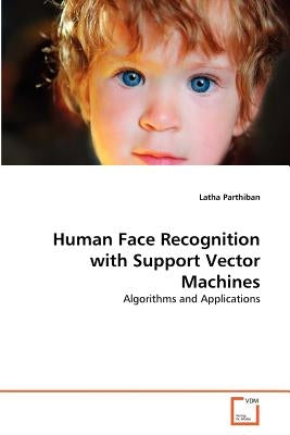 Human Face Recognition with Support Vector Machines by Parthiban Latha