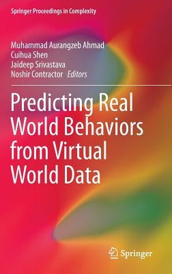 Predicting Real World Behaviors from Virtual World Data by Ahmad, Muhammad Aurangzeb