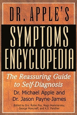 Dr. Apple's Symptoms Encyclopedia: The Reassuring Guide to Self-Diagnosis by Apple, Michael