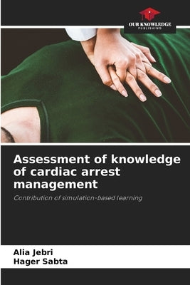 Assessment of knowledge of cardiac arrest management by Jebri, Alia