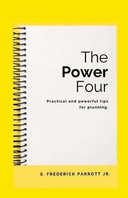 The Power Four- Practical And Powerful Tips For Planning by Parrott, Frederick