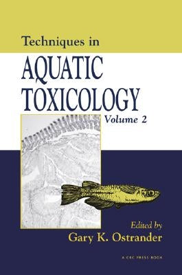 Techniques in Aquatic Toxicology, Volume 2 by Ostrander, Gary K.