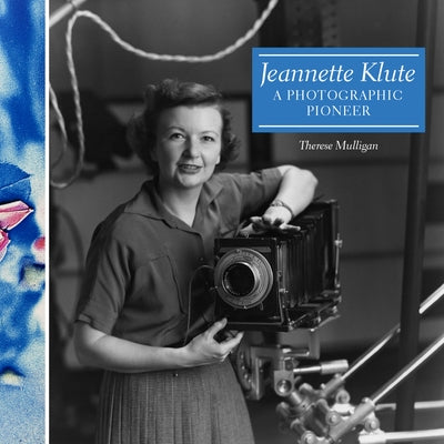 Jeannette Klute: A Photographic Pioneer by Mulligan, Therese