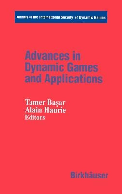 Advances in Dynamic Games and Applications by Başar, Tamer
