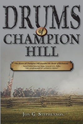 Drums of Champion Hill: The Battle of Champion Hill by Stephenson, Jon G.