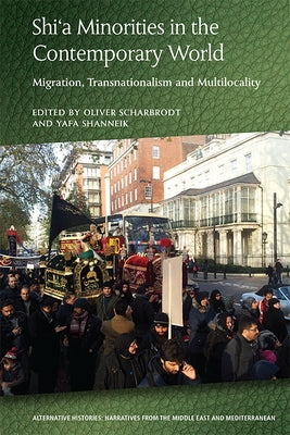 Shi'a Minorities in the Contemporary World: Migration, Transnationalism and Multilocality by Scharbrodt, Oliver