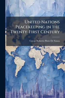 United Nations Peacekeeping in the Twenty-First Century by De Souza, Car Ps Roberto Pinto