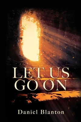 Let Us Go on by Blanton, Daniel