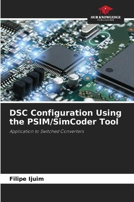 DSC Configuration Using the PSIM/SimCoder Tool by Ijuim, Filipe