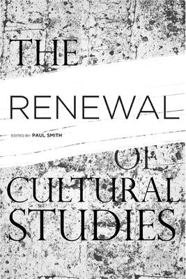 The Renewal of Cultural Studies by Smith, Paul